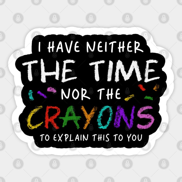 i have neither the time nor the crayons to explain this to you Sticker by onyxicca liar